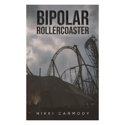 Bipolar Rollercoaster - Carmody, Nikki