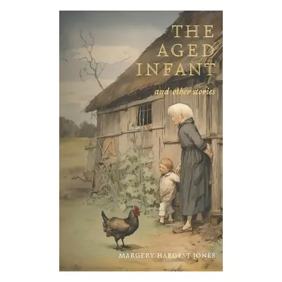 Aged Infant and Other Stories - Hargest Jones, Margery