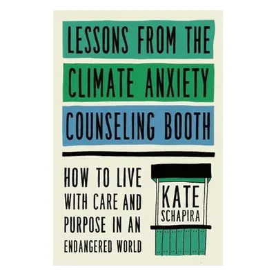 Lessons from the Climate Anxiety Counseling Booth - Schapira, Kate