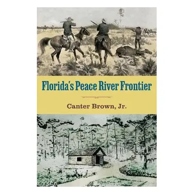 Florida's Peace River Frontier - Brown, Edgar Canter