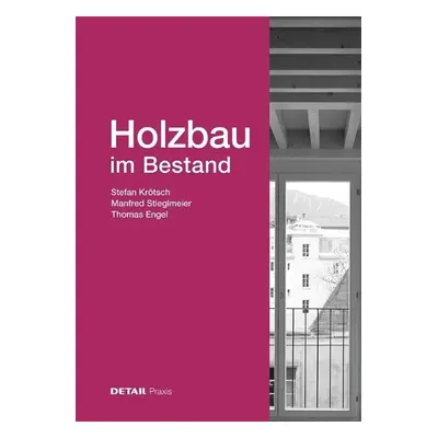 Holzbau im Bestand - Krotsch, Stefan a Stieglmeier, Manfred a Engel, Thomas