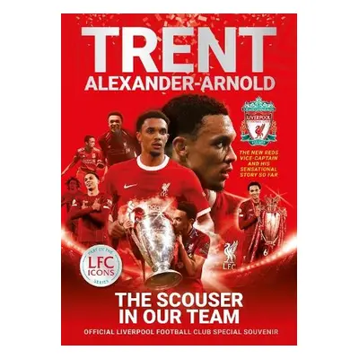 Trent Alexander-Arnold: The Scouser In Our Team - Liverpool FC