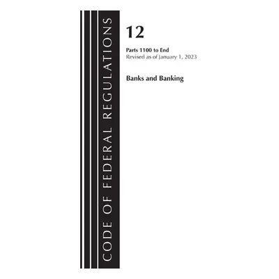 Code of Federal Regulations, Title 12 Banks and Banking 1100-End, Revised as of January 1, 2023 