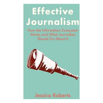 Effective Journalism - Roberts, Jessica (Catholic University of Portugal)