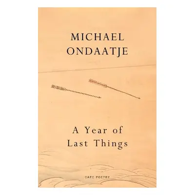 Year of Last Things - Ondaatje, Michael