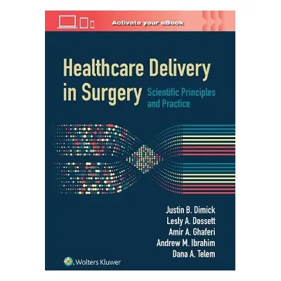 Healthcare Delivery in Surgery - Dimick, Justin B. a Dossett, Lesly A., MD, MPH a Ghaferi, Amir 