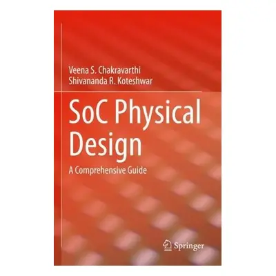 SoC Physical Design - Chakravarthi, Veena S. a Koteshwar, Shivananda R.