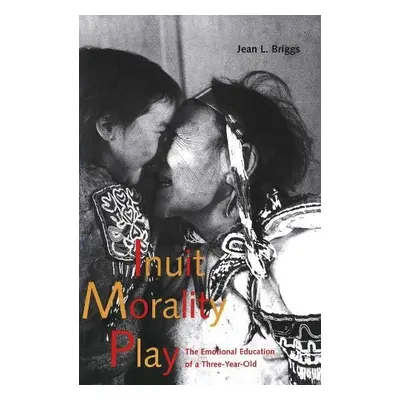 Inuit Morality Play - Briggs, Jean L.