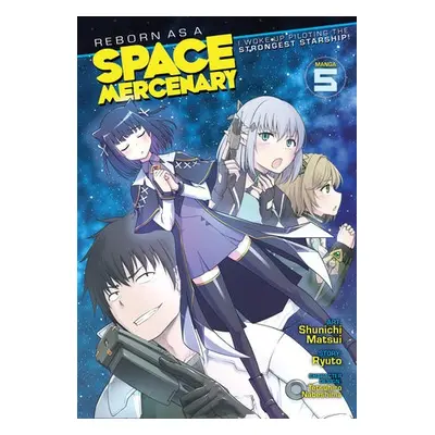 Reborn as a Space Mercenary: I Woke Up Piloting the Strongest Starship! (Manga) Vol. 5 - Ryuto