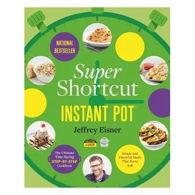 Super Shortcut Instant Pot - Eisner, Jeffrey