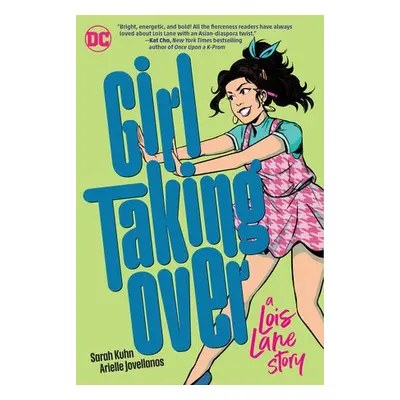 Girl Taking Over: A Lois Lane Story - Kuhn, Sarah a Jovellanos, Arielle