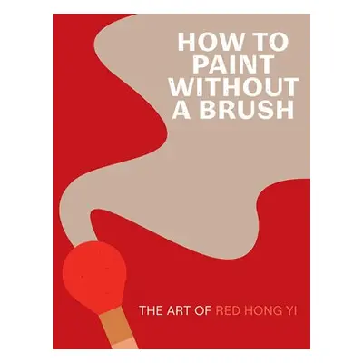 How to Paint Without a Brush - Yi, Red Hong