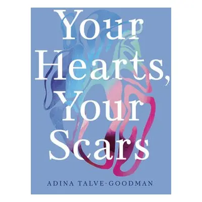 Your Hearts, Your Scars - Talve-Goodman, Adina