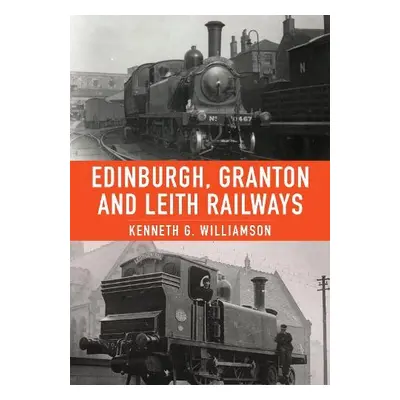 Edinburgh, Granton and Leith Railways - Williamson, Kenneth G.