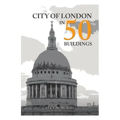 City of London in 50 Buildings - McMurdo, Lucy