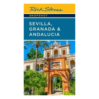 Rick Steves Snapshot Sevilla, Granada a Andalucia (Seventh Edition) - Steves, Rick