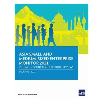 Asia Small and Medium-Sized Enterprise Monitor 2021 - Asian Development Bank