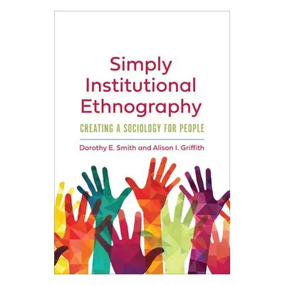 Simply Institutional Ethnography - Smith, Dorothy E. a Griffith, Alison I.