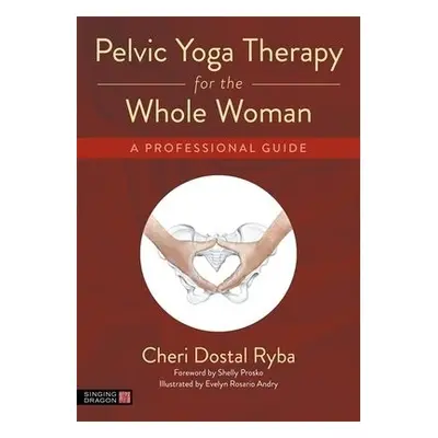 Pelvic Yoga Therapy for the Whole Woman - Ryba, Cheri Dostal