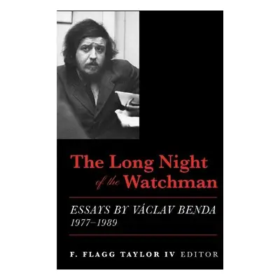 Long Night of the Watchman – Essays by Vaclav Benda, 1977–1989 - Taylor, F. Flagg