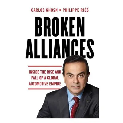 Broken Alliances - Ghosn, Carlos a Ri?s, Philippe