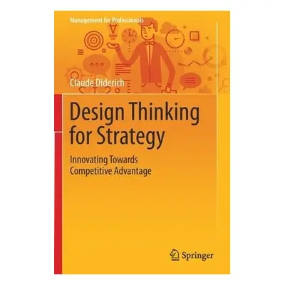 Design Thinking for Strategy - Diderich, Claude