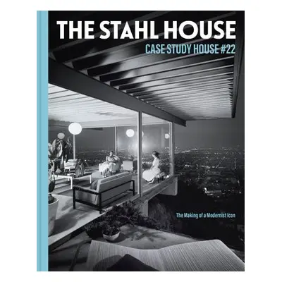 Stahl House: Case Study House #22 - Stahl, Bruce a Stahl Gronwald, Shari