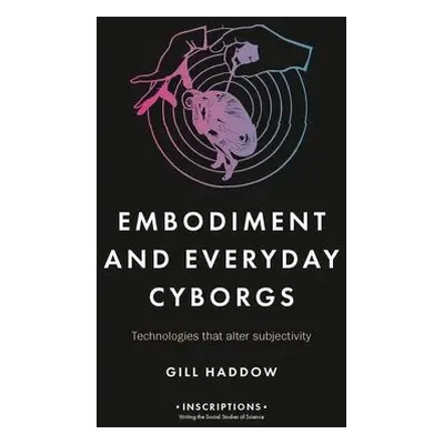 Embodiment and Everyday Cyborgs - Haddow, Gill