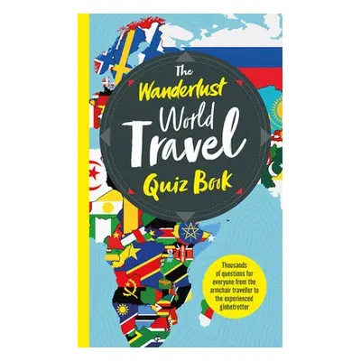 Wanderlust World Travel Quiz Book - Atkin, Elizabeth a Ltd, Wanderlust Travel Media