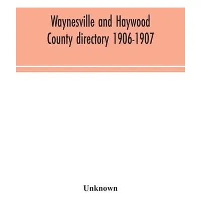 Waynesville and Haywood County directory 1906-1907