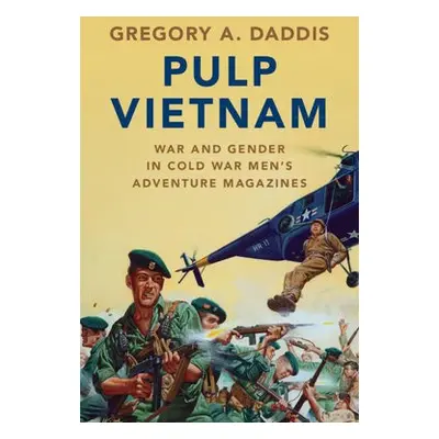 Pulp Vietnam - Daddis, Gregory A. (San Diego State University)