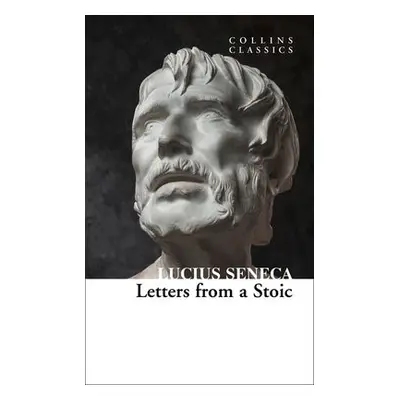 Letters from a Stoic - Seneca, Lucius