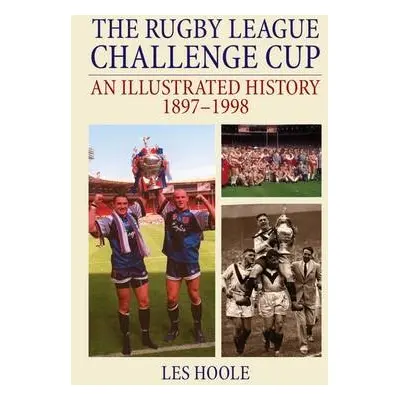 Rugby League Challenge Cup: An Illustrated History 1897-1998 - Hoole, Les