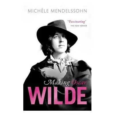 Making Oscar Wilde - Mendelssohn, Michele (Associate Professor of English, Associate Professor o