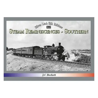 STEAM REMINISCENCES: SOUTHERN - Beckett, John C.