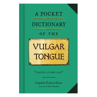 Pocket Dictionary of the Vulgar Tongue - Grose, Captain Francis