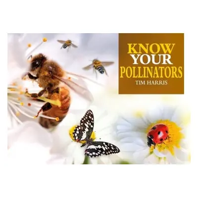 Know Your Pollinators - Harris, Tim