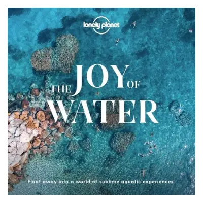 Lonely Planet The Joy Of Water - Lonely Planet