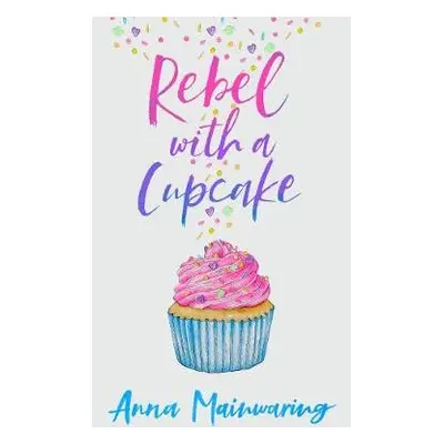 Rebel with a Cupcake - Mainwaring, Anna