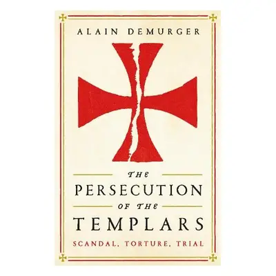 Persecution of the Templars - Demurger, Alain