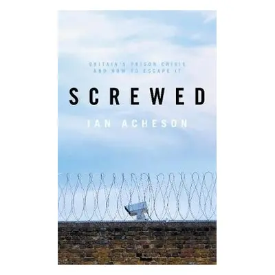 Screwed - Acheson, Ian