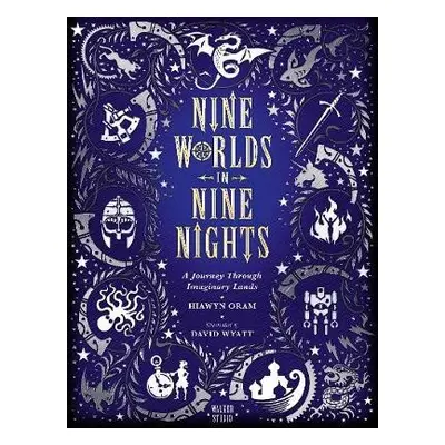 Nine Worlds in Nine Nights: A Journey Through Imaginary Lands - Oram, Hiawyn