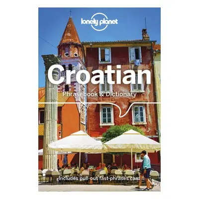 Lonely Planet Croatian Phrasebook a Dictionary - Lonely Planet a Ivetac, Gordana a Ivan