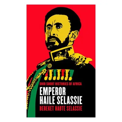 Emperor Haile Selassie - Selassie, Bereket Habte