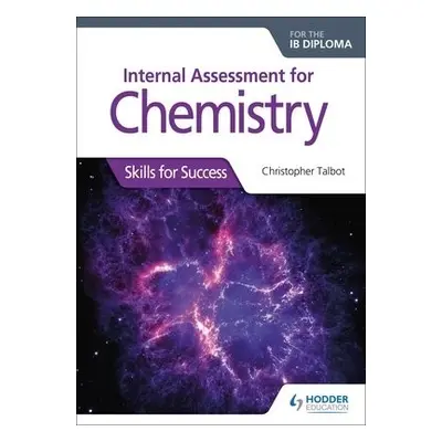 Internal Assessment for Chemistry for the IB Diploma - Talbot, Christopher