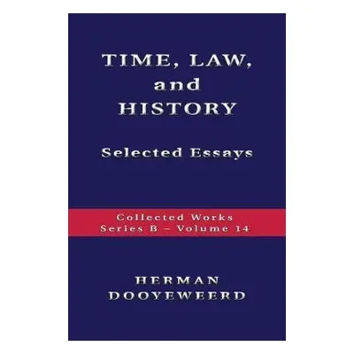 TIME, LAW, AND HISTORY - Selected Essays - Dooyeweerd, Herman