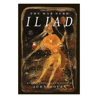 War Nerd Iliad - Dolan, John