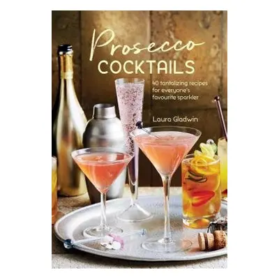 Prosecco Cocktails - Gladwin, Laura