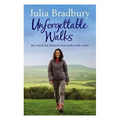 Unforgettable Walks - Bradbury, Julia