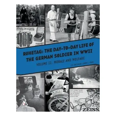 Ruhetag, The Day to Day Life of the German Soldier in WWII - Pool, Jimmy L.